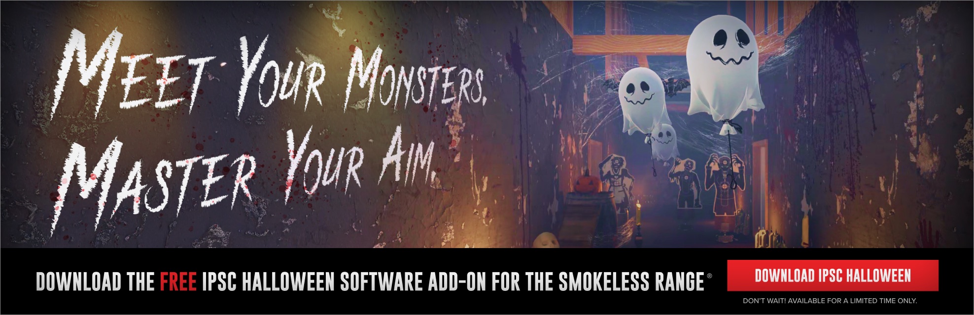 Meet your monsters. Master your aim. Download the free IPSC Halloween software add-on for the Smokeless Range. Don't wait! Available for a limited time only.